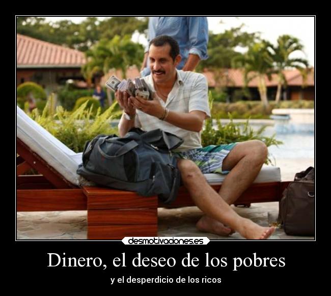 Dinero, el deseo de los pobres -