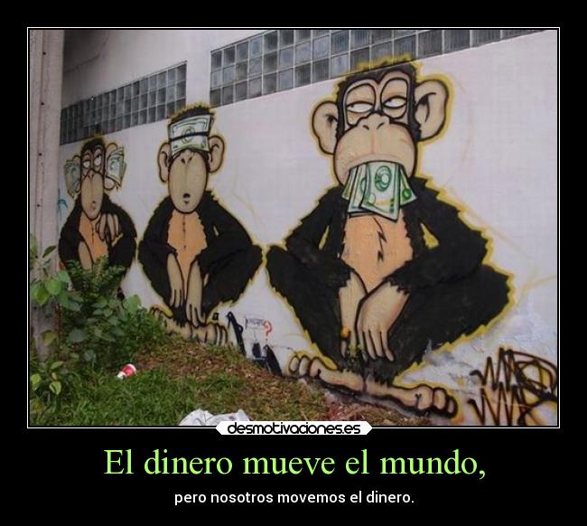 carteles dinero mundo mundo dinero lolsomething desmotivaciones