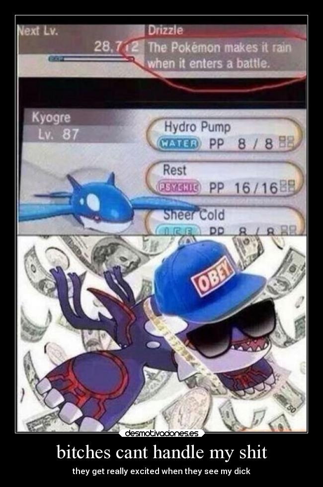 bitches cant handle my shit - they get really excited when they see my dick