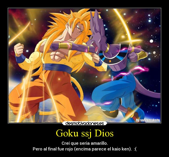 Goku ssj Dios - Creí que seria amarillo.
Pero al final fue rojo (encima parece el kaio ken). :(