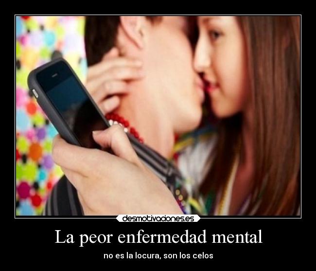 La peor enfermedad mental - no es la locura, son los celos