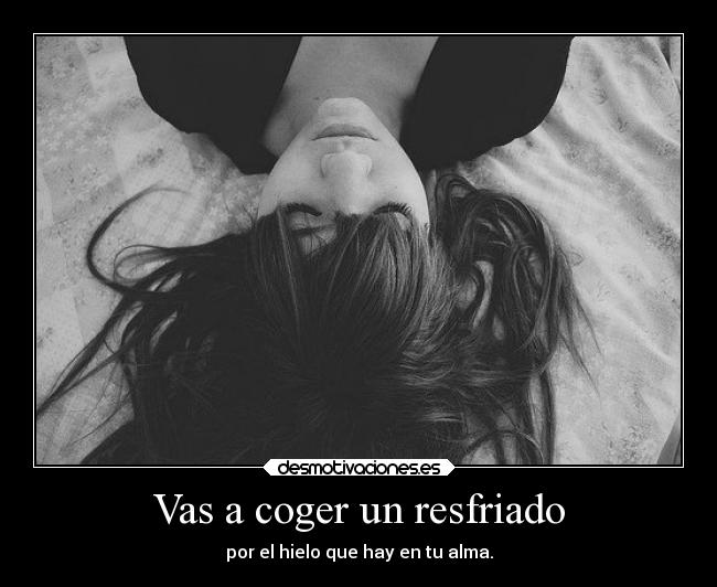 Vas a coger un resfriado -