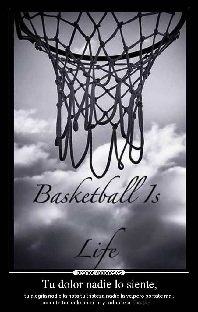 Tu dolor nadie lo siente, - tu alegría nadie la nota,tu tristeza nadie la ve,pero portate mal,
comete tan solo un error y todos te criticaran.....