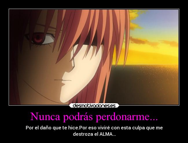 Nunca podrás perdonarme... -