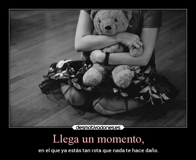 Llega un momento, -