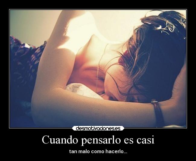 Cuando pensarlo es casi - tan malo como hacerlo...