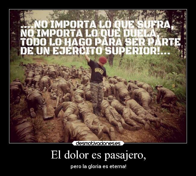 El dolor es pasajero, -