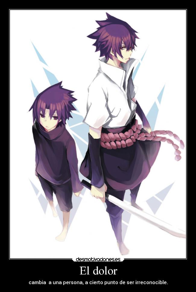 El dolor - cambia a una persona, a cierto punto de ser irreconocible.