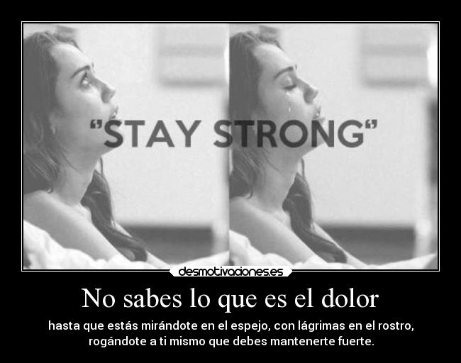 carteles dolor tristeza enemigo straystrong fuerza solor dannaconsentida enfermedad desmotivaciones
