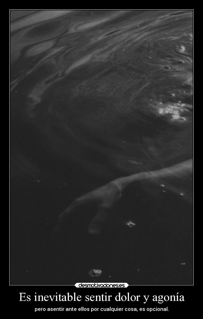Es inevitable sentir dolor y agonía -