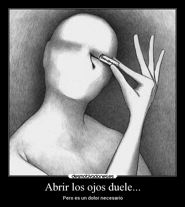 Abrir los ojos duele... - 