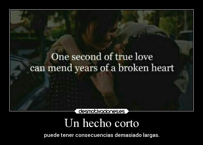 Un hecho corto - puede tener consecuencias demasiado largas.