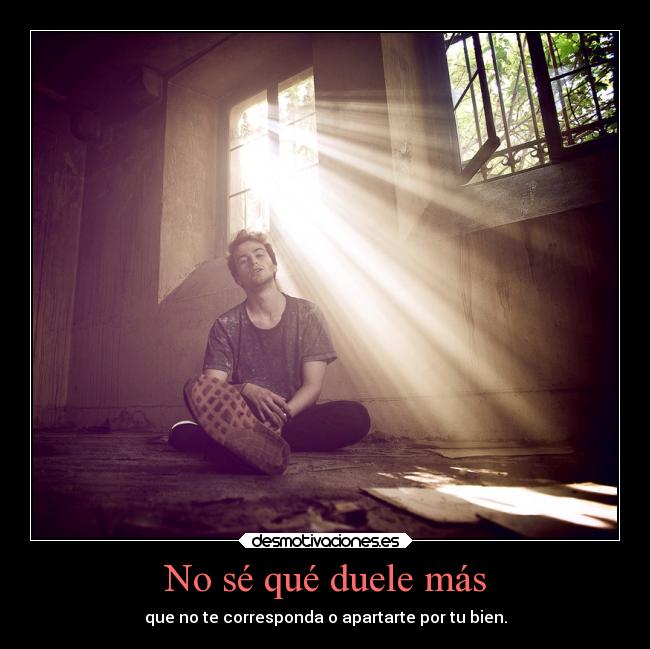 No sé qué duele más -