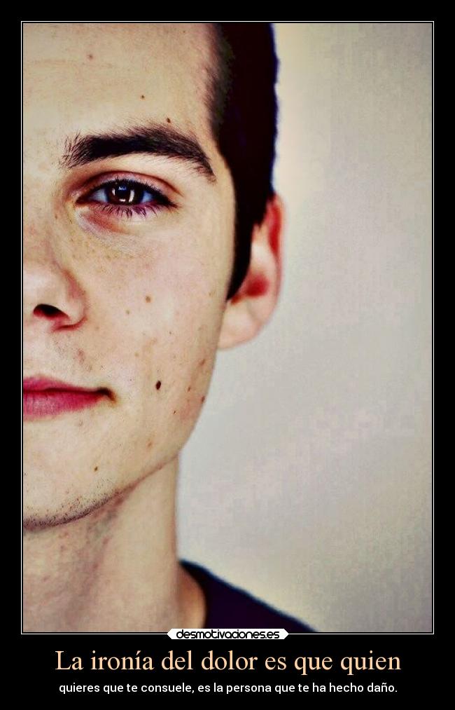 La ironía del dolor es que quien -
