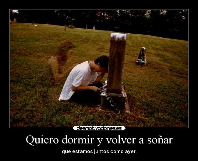 Quiero dormir y volver a soñar -