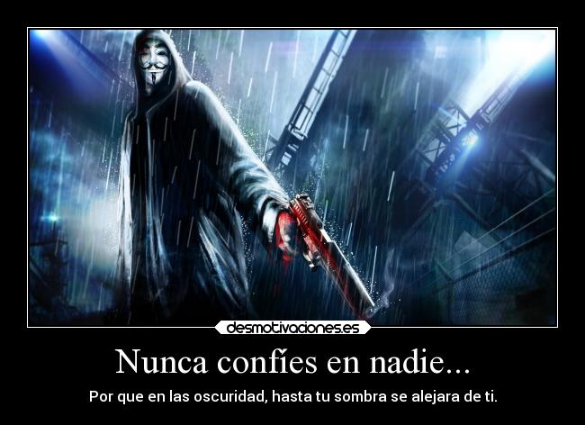 Nunca confíes en nadie... -
