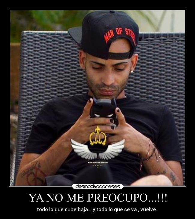 YA NO ME PREOCUPO...!!! - todo lo que sube baja..  y todo lo que se va , vuelve..