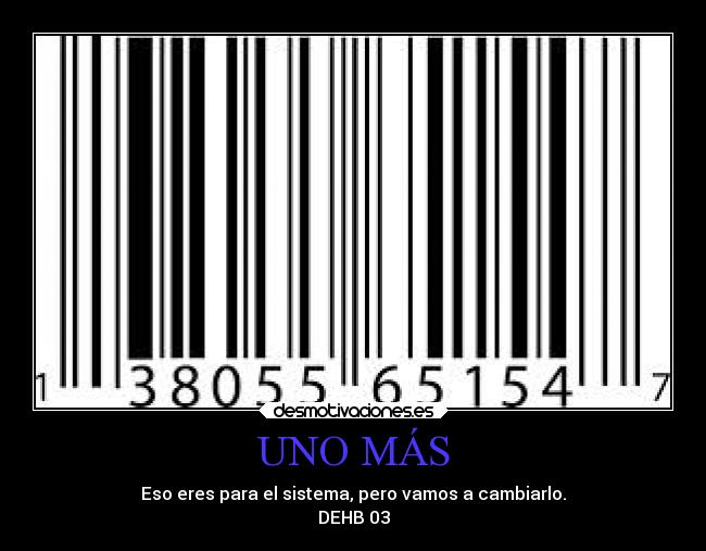 UNO MÁS - Eso eres para el sistema, pero vamos a cambiarlo.
DEHB 03