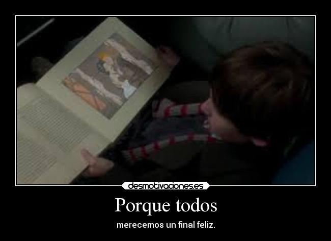 Porque todos - merecemos un final feliz.