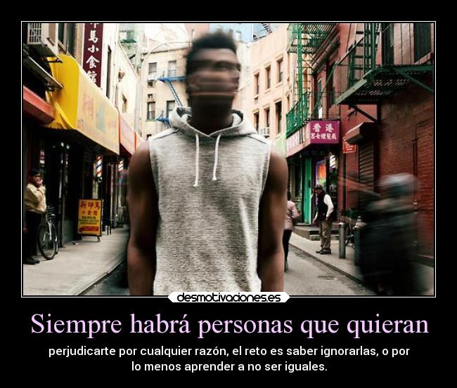 Siempre habrá personas que quieran -