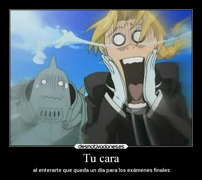 Tu cara - al enterarte que queda un día para los exámenes finales