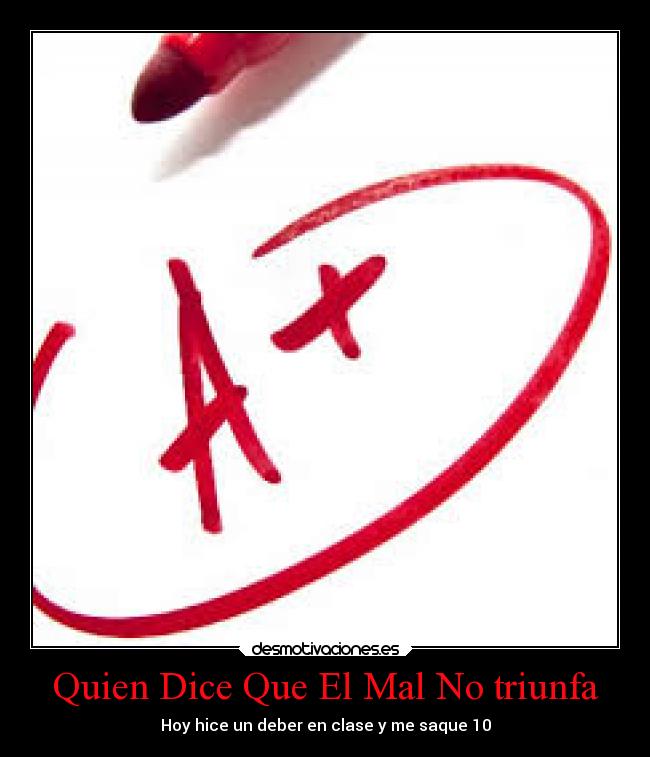 Quien Dice Que El Mal No triunfa - Hoy hice un deber en clase y me saque 10