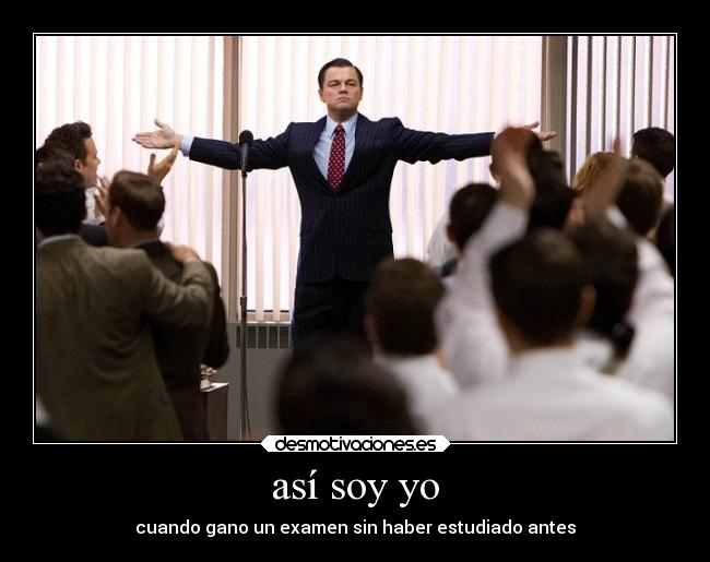 así soy yo - cuando gano un examen sin haber estudiado antes