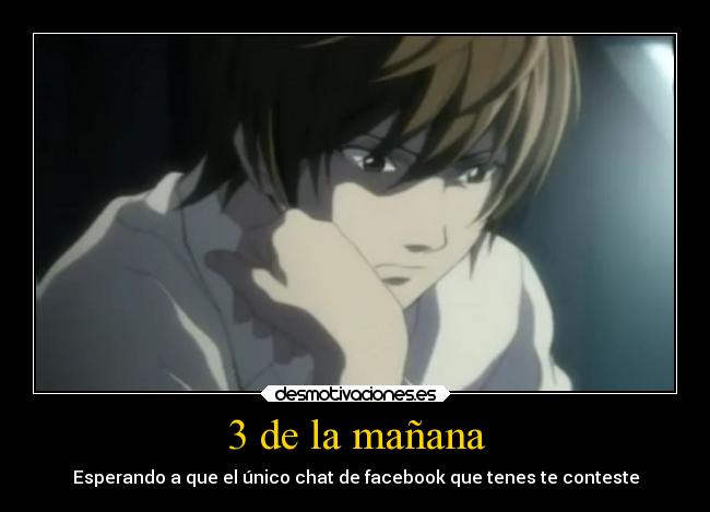 3 de la mañana - Esperando a que el único chat de facebook que tenes te conteste