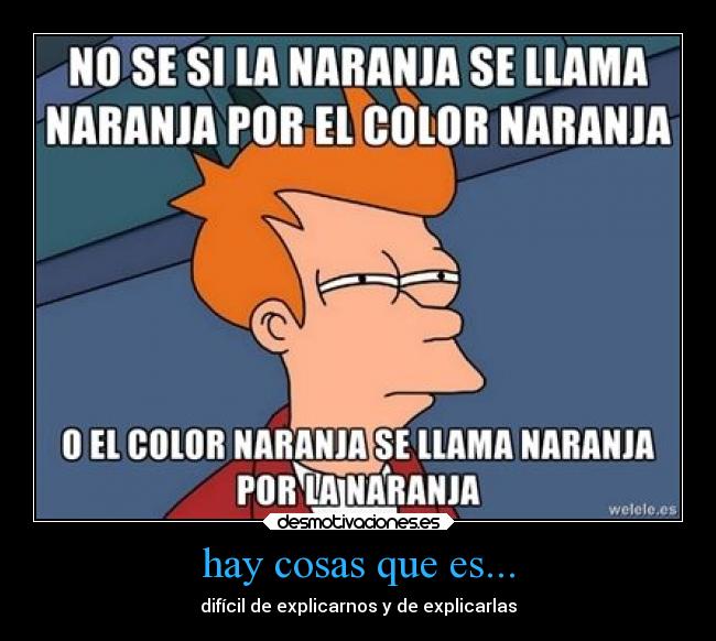 hay cosas que es... -