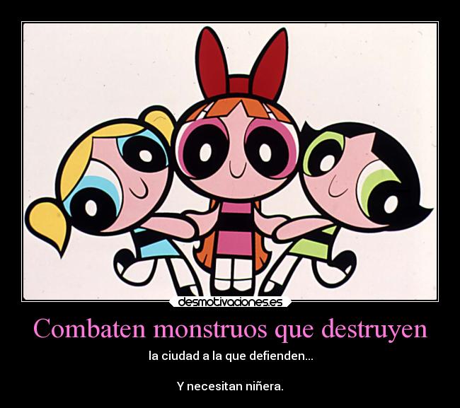 carteles fail las cicas superpoderosas combaten monstruos defienden solas necesitan ninera ejercitodemar desmotivaciones