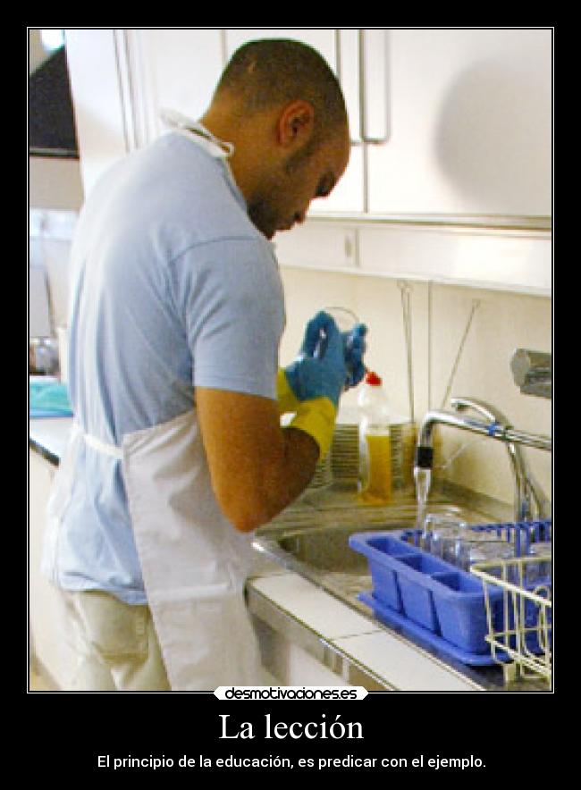 La lección - El principio de la educación, es predicar con el ejemplo.