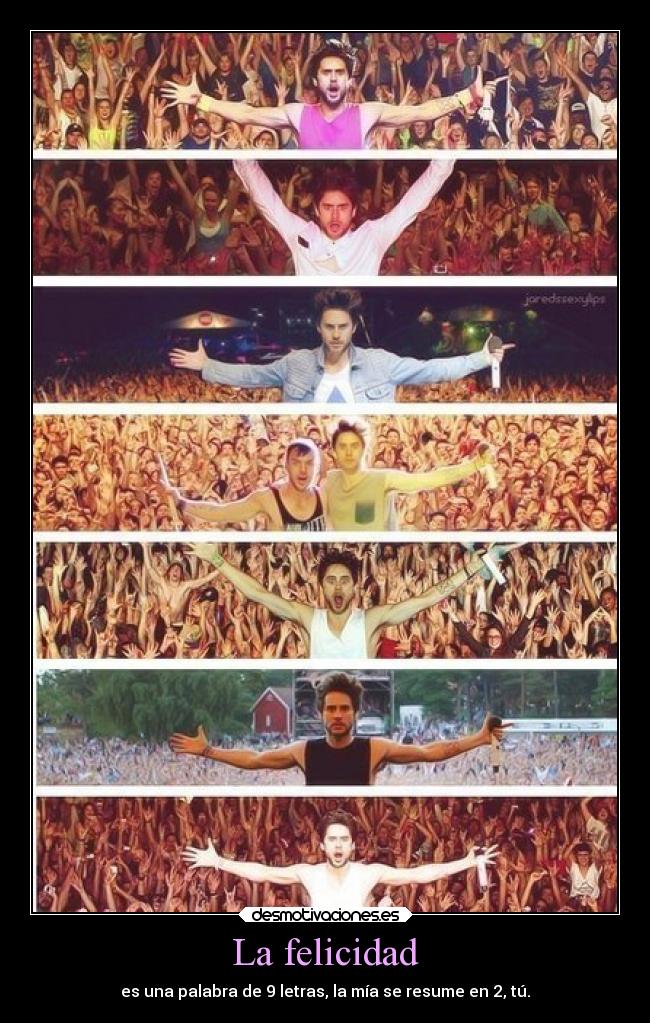 La felicidad - es una palabra de 9 letras, la mía se resume en 2, tú.