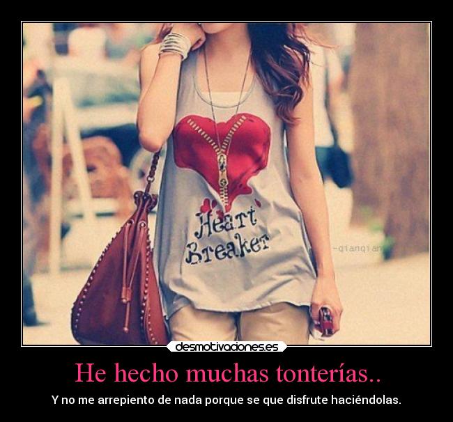 He hecho muchas tonterías.. -