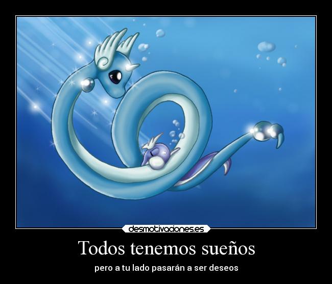 Todos tenemos sueños - pero a tu lado pasarán a ser deseos