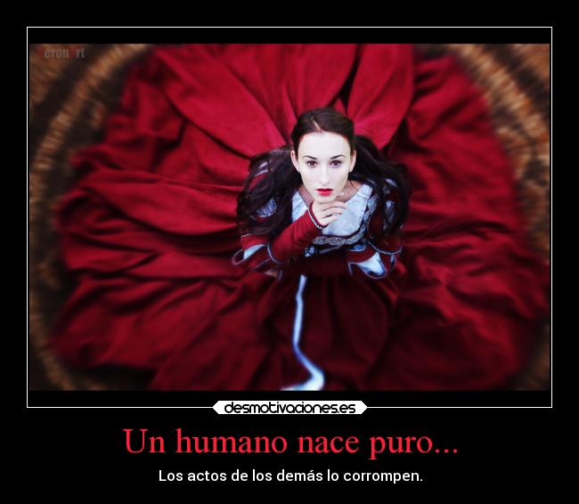 Un humano nace puro... -