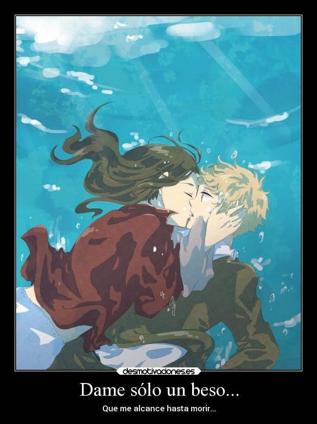 Dame sólo un beso... -