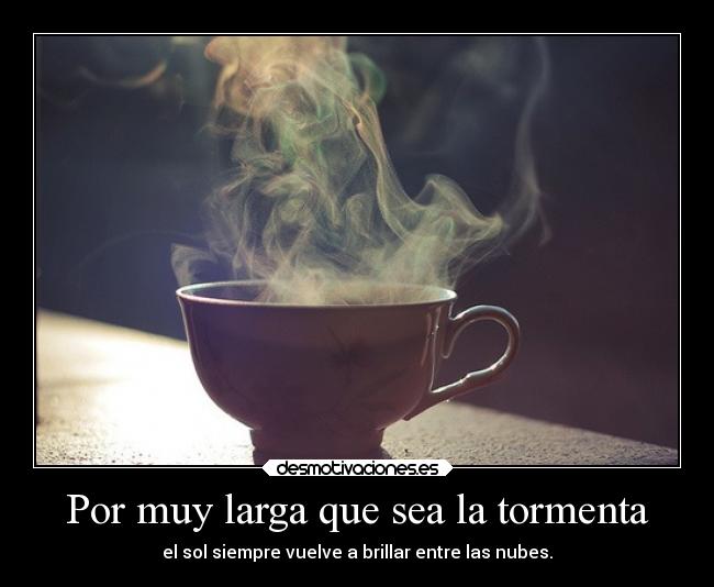 Por muy larga que sea la tormenta - el sol siempre vuelve a brillar entre las nubes.