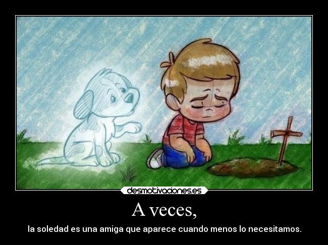 A veces, -