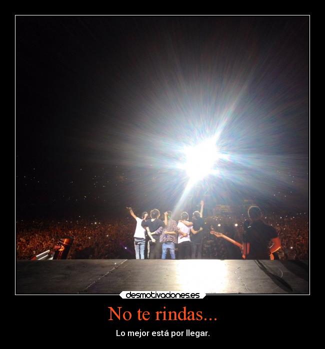 No te rindas... - Lo mejor está por llegar.