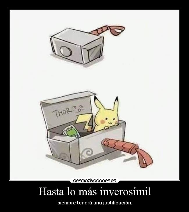 Hasta lo más inverosímil - siempre tendrá una justificación.