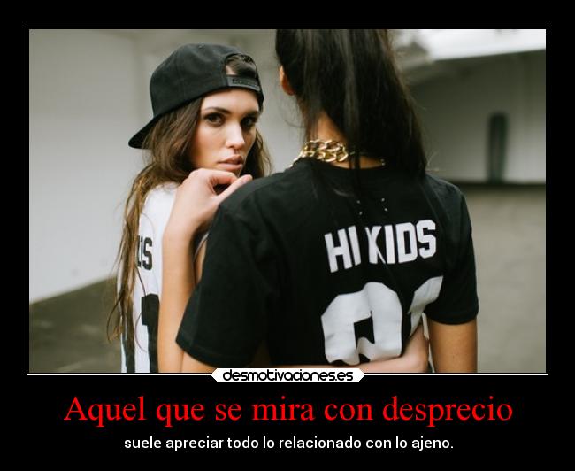 carteles frases kendizzzle theshinyshadow mypukerainbows mirar desprecio aprecio propio ajeno lindas red desmotivaciones