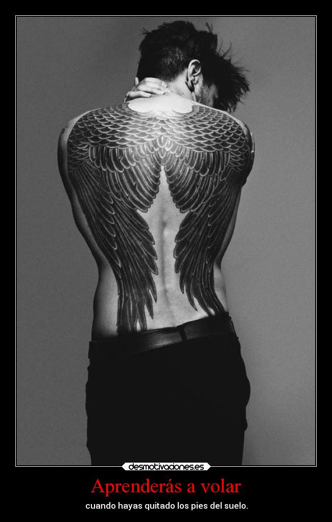 Aprenderás a volar - cuando hayas quitado los pies del suelo.