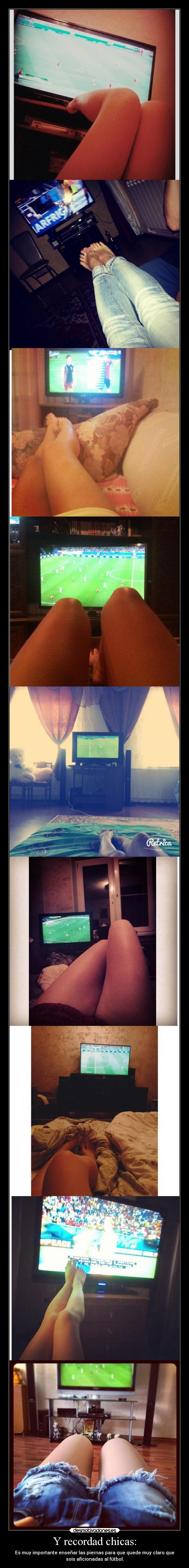 Y recordad chicas: - 