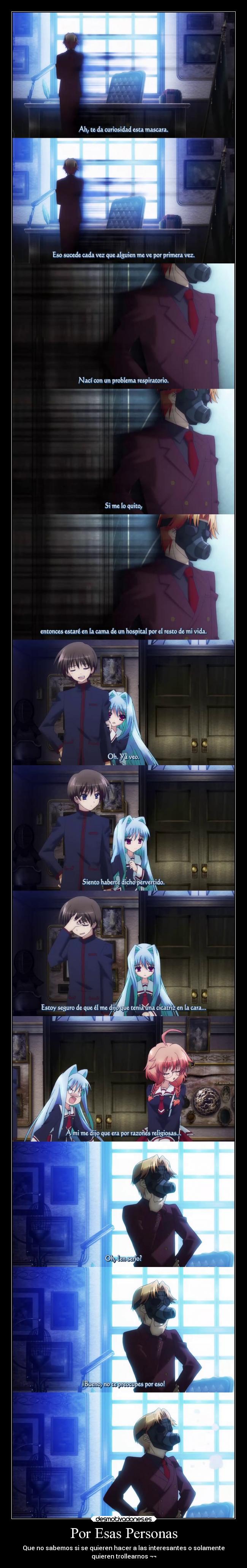 Por Esas Personas - Que no sabemos si se quieren hacer a las interesantes o solamente
quieren trollearnos ¬¬