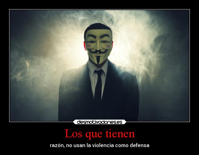 Los que tienen - razón, no usan la violencia como defensa