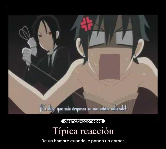 Típica reacción - De un hombre cuando le ponen un corset.