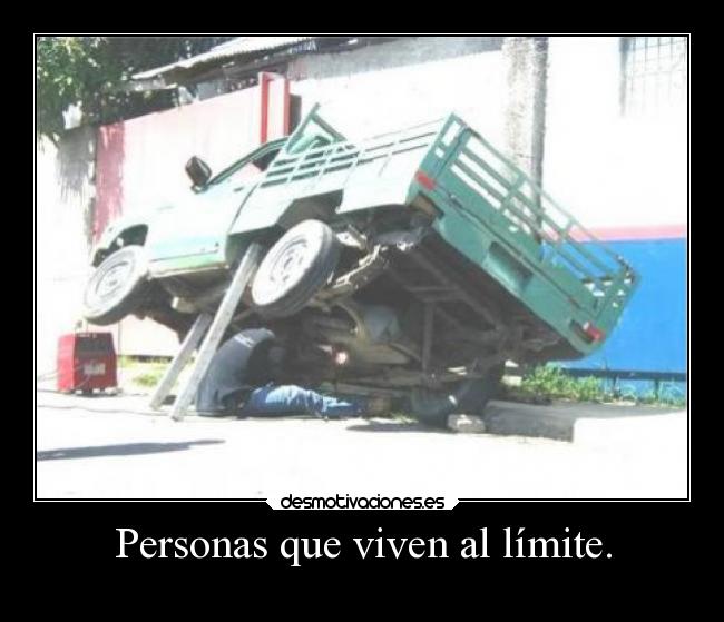 Personas que viven al límite. -