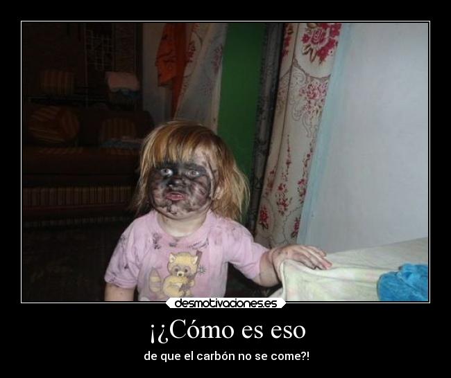 carteles humor davor safth 123 clandesplazado soyunidiotatm comer carbon nina cara negra desmotivaciones