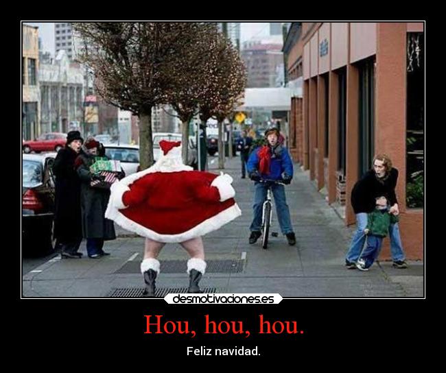 Hou, hou, hou. - Feliz navidad.