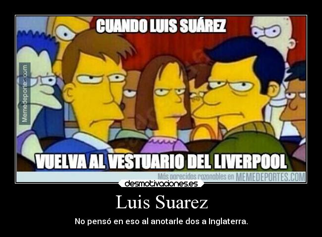 Luis Suarez - No pensó en eso al anotarle dos a Inglaterra.